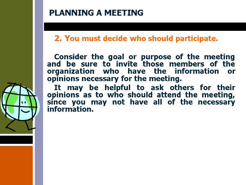 PLANNING A MEETING 2. You must decide who should participate.   Consider the